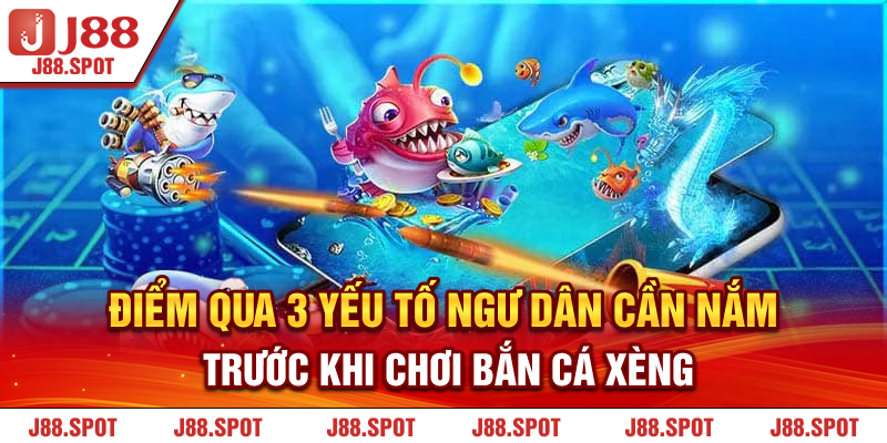 Điểm qua 3 yếu tố ngư dân cần nắm trước khi chơi Bắn Cá Xèng 