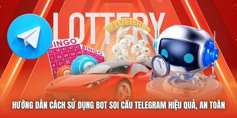 Hướng dẫn cách sử dụng bot soi cầu Telegram hiệu quả, an toàn