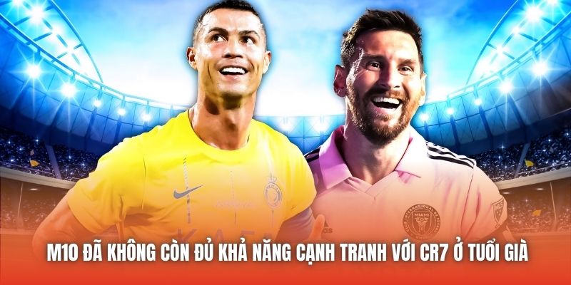 M10 đã không còn đủ khả năng cạnh tranh với CR7 ở tuổi già