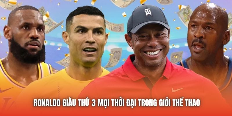 Ronaldo Giàu Thứ 3 Mọi Thời Đại Trong Giới Thể Thao