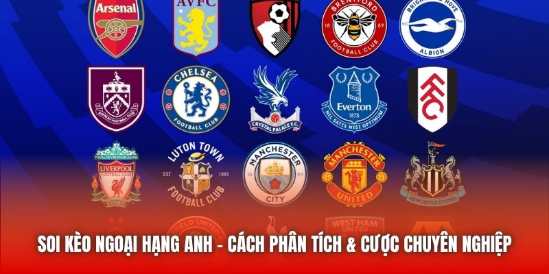 Soi kèo Ngoại Hạng Anh là phân tích để xuống tiền tối ưu