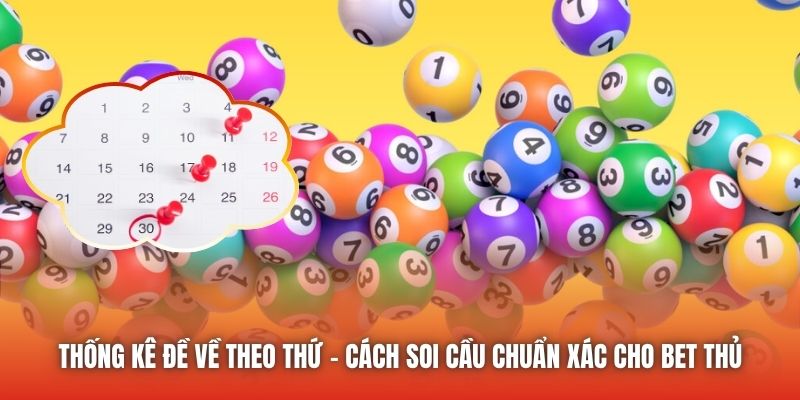 Thống Kê Đề Về Theo Thứ - Cách Soi Cầu Chuẩn Xác Cho Bet Thủ