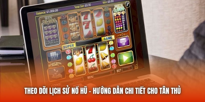 Theo Dõi Lịch Sử Nổ Hũ - Hướng Dẫn Chi Tiết Cho Tân Thủ