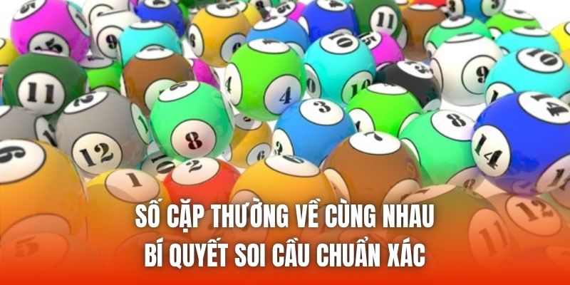 Số Cặp Thường Về Cùng Nhau - Bí Quyết Soi Cầu Chuẩn Xác