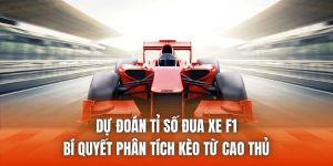 Dự Đoán Tỉ Số Đua Xe F1 | Bí Quyết Phân Tích Kèo Từ Cao Thủ