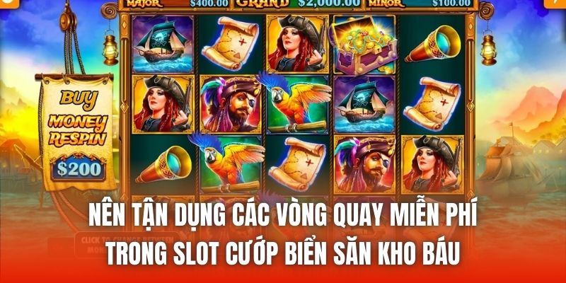 Nên tận dụng các vòng quay miễn phí trong slot cướp biển săn kho báu