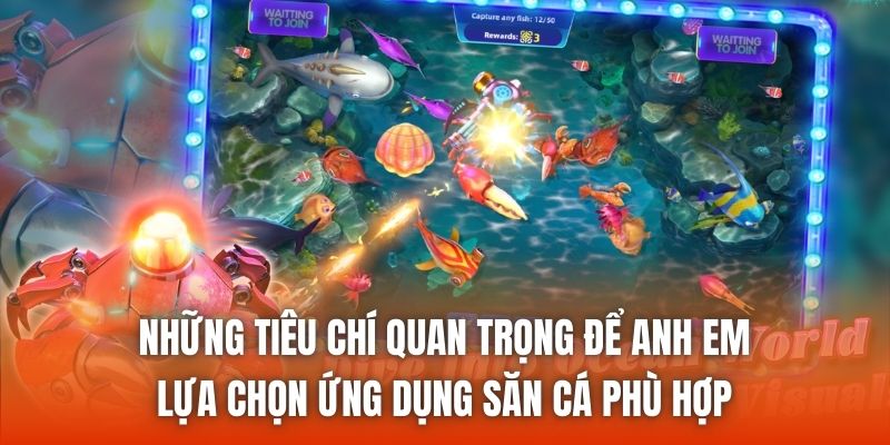 Những tiêu chí quan trọng để anh em lựa chọn ứng dụng săn cá phù hợp