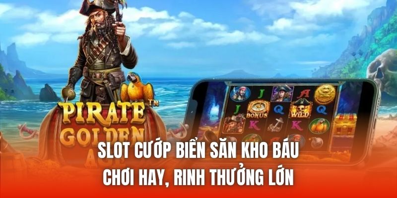 Slot Cướp Biển Săn Kho Báu - Chơi Hay, Rinh Thưởng Lớn