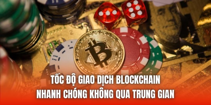 Tốc độ giao dịch blockchain trong Casino nhanh chóng không qua trung gian