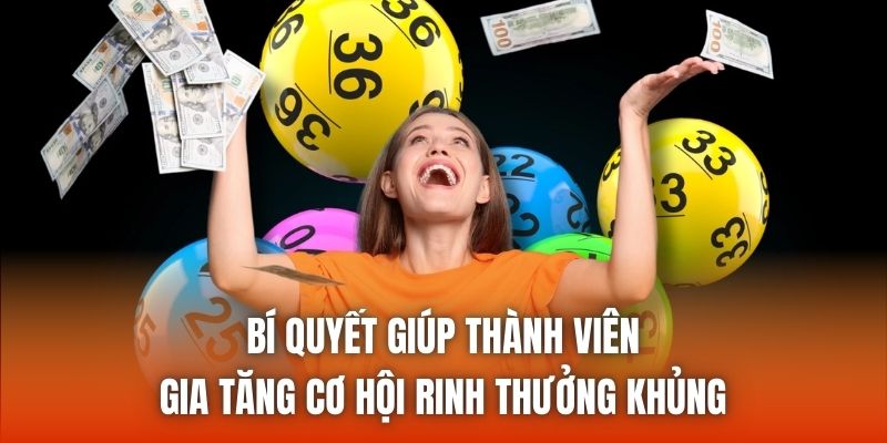 Bí quyết giúp thành viên gia tăng cơ hội rinh thưởng khủng