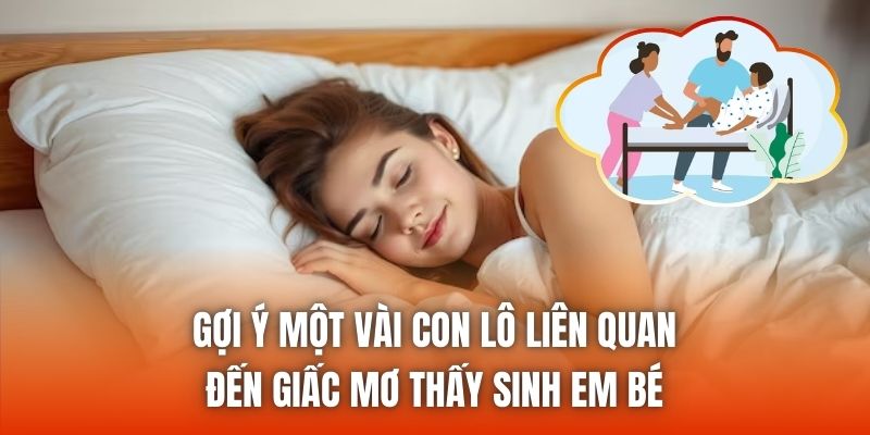 Gợi ý một vài con lô liên quan đến giấc mơ thấy sinh em bé