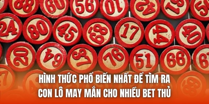 Hình thức phổ biến nhất để tìm ra con lô may mắn cho nhiều bet thủ