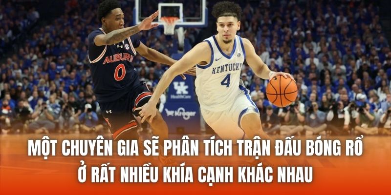 Một chuyên gia sẽ phân tích trận đấu bóng rổ ở rất nhiều khía cạnh khác nhau