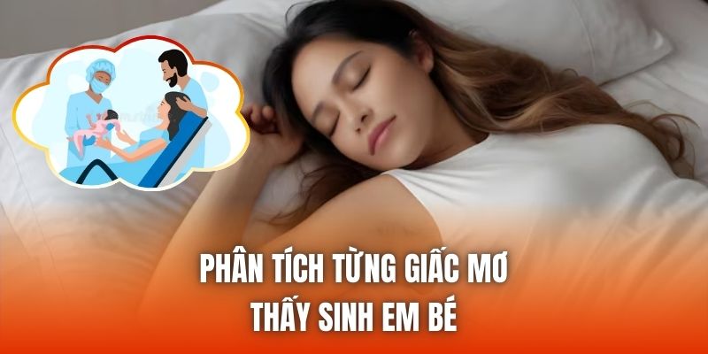 Phân tích từng giấc mơ thấy sinh em bé