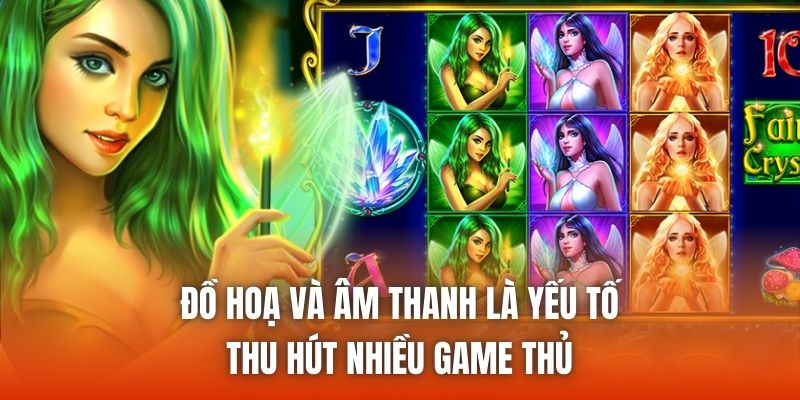 Đồ hoạ và âm thanh là yếu tố thu hút nhiều game thủ