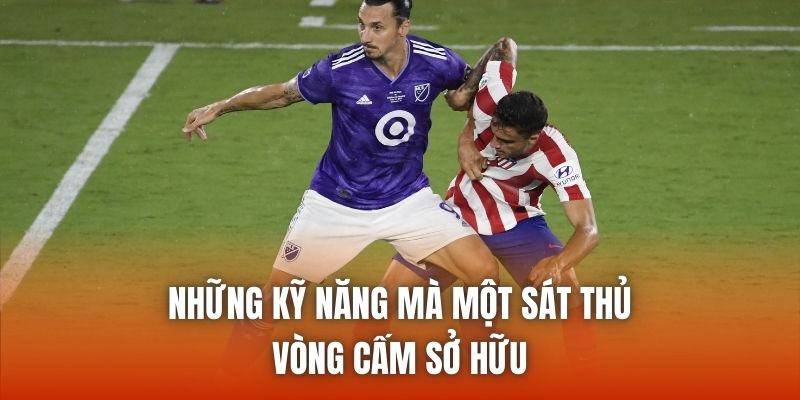 Những kỹ năng mà một sát thủ vòng cấm sở hữu