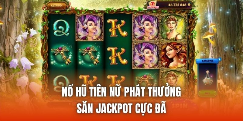 Nổ Hũ Tiên Nữ Phát Thưởng - Săn Jackpot Cực Đã